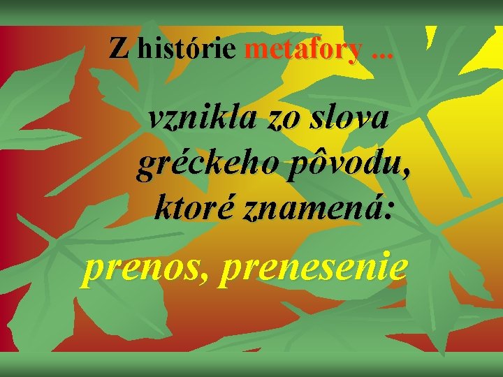 Z histórie metafory. . . vznikla zo slova gréckeho pôvodu, ktoré znamená: prenos, prenesenie