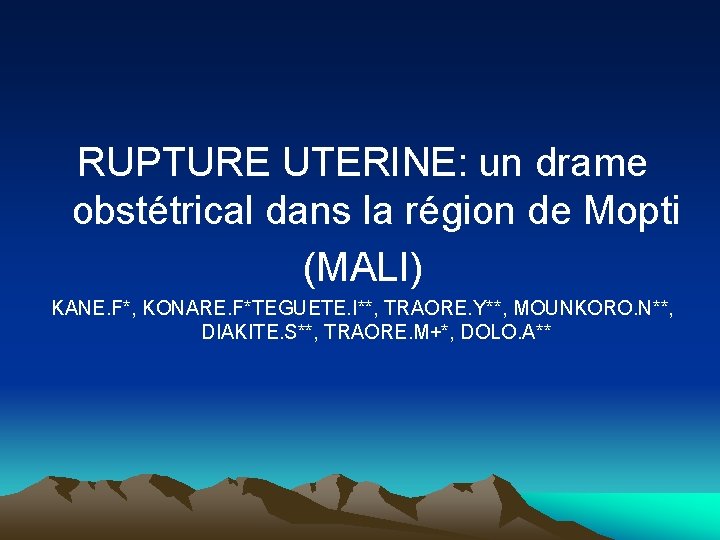 RUPTURE UTERINE: un drame obstétrical dans la région de Mopti (MALI) KANE. F*, KONARE.