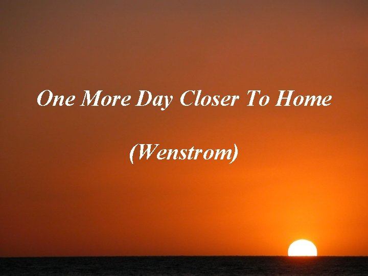 One More Day Closer To Home (Wenstrom) 