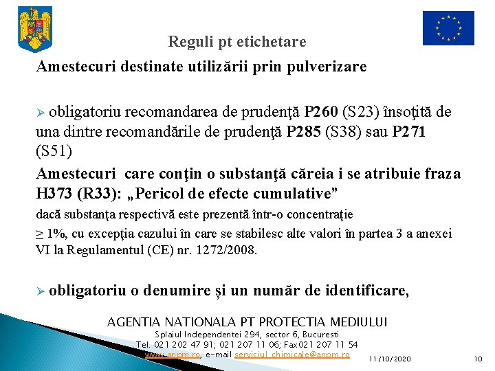 Reguli pt etichetare Amestecuri destinate utilizării prin pulverizare Ø obligatoriu recomandarea de prudenţă P