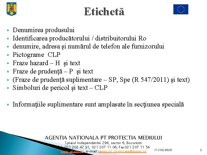 Etichetă § Denumirea produsului Identificarea producătorului / distribuitorului Ro denumire, adresa şi numărul de