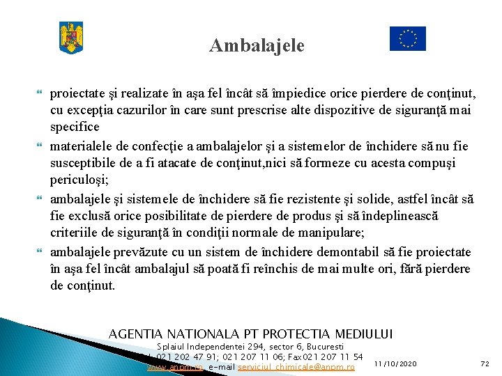 Ambalajele proiectate şi realizate în aşa fel încât să împiedice orice pierdere de conţinut,