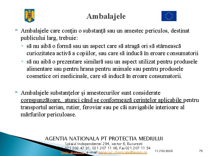 Ambalajele care conţin o substanţă sau un amestec periculos, destinat publicului larg, trebuie: ◦