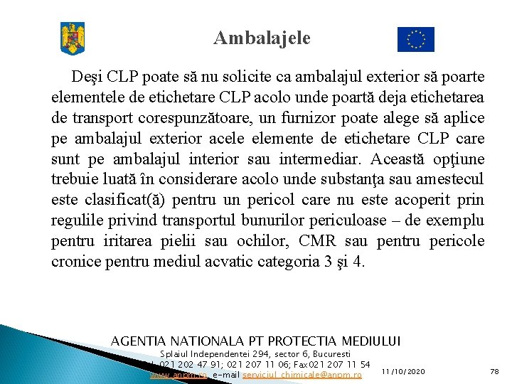 Ambalajele Deşi CLP poate să nu solicite ca ambalajul exterior să poarte elementele de