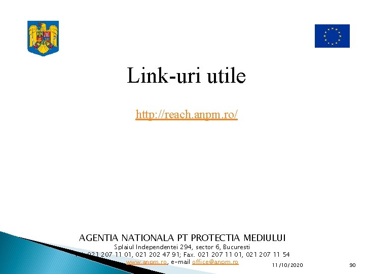 Link-uri utile http: //reach. anpm. ro/ AGENTIA NATIONALA PT PROTECTIA MEDIULUI Splaiul Independentei 294,