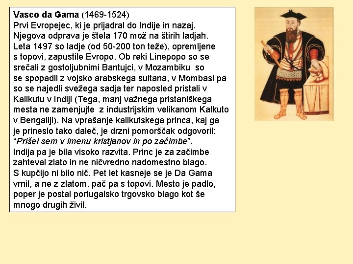 Vasco da Gama (1469 -1524) Prvi Evropejec, ki je prijadral do Indije in nazaj.