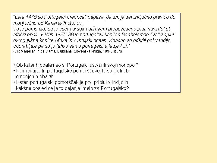 “Leta 1478 so Portugalci prepričali papeža, da jim je dal izključno pravico do morij