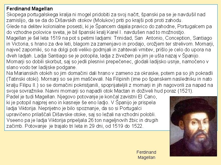 Ferdinand Magellan Skopega portugalskega kralja ni mogel pridobiti za svoj načrt, španski pa se