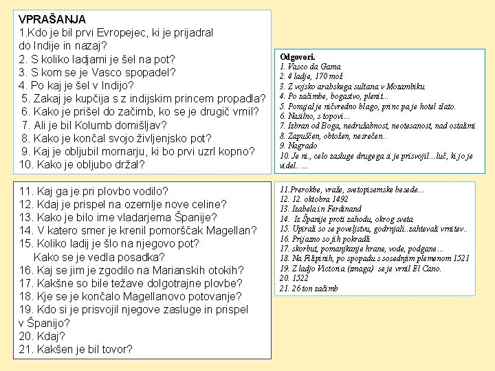 VPRAŠANJA 1. Kdo je bil prvi Evropejec, ki je prijadral do Indije in nazaj?