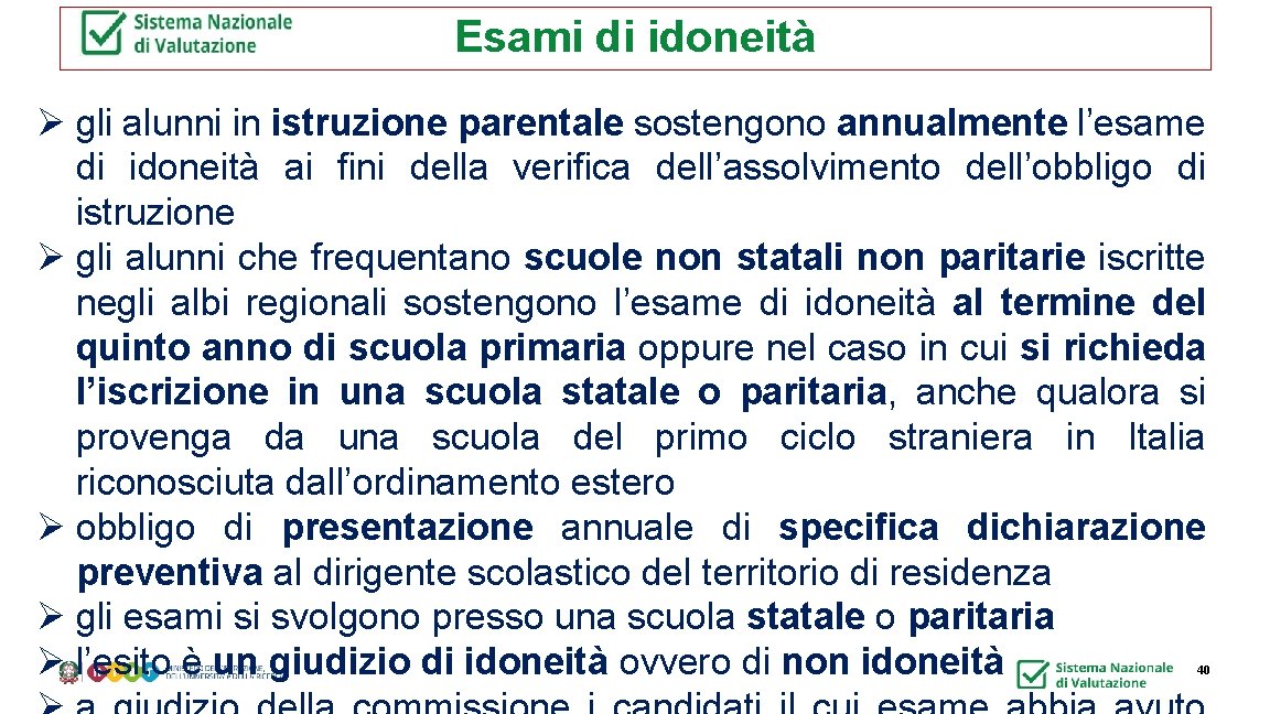 Esami di idoneità Ø gli alunni in istruzione parentale sostengono annualmente l’esame di idoneità