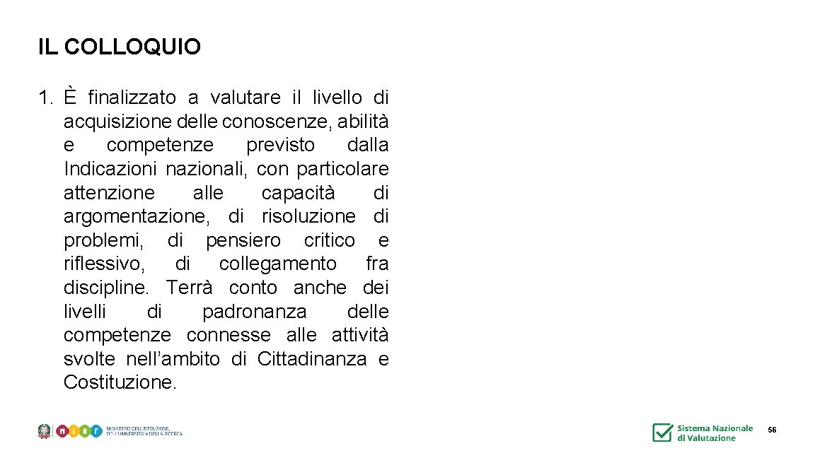 IL COLLOQUIO 1. È finalizzato a valutare il livello di acquisizione delle conoscenze, abilità