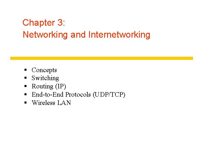 Chapter 3: Networking and Internetworking § § § Concepts Switching Routing (IP) End-to-End Protocols