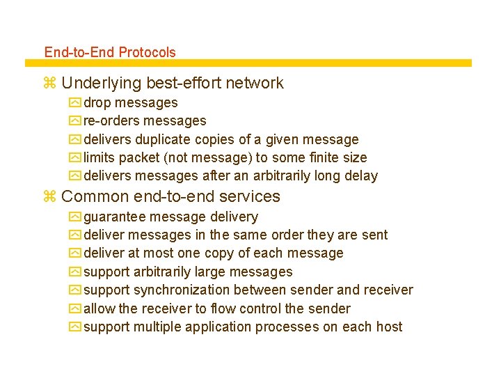 End-to-End Protocols z Underlying best-effort network y drop messages y re-orders messages y delivers