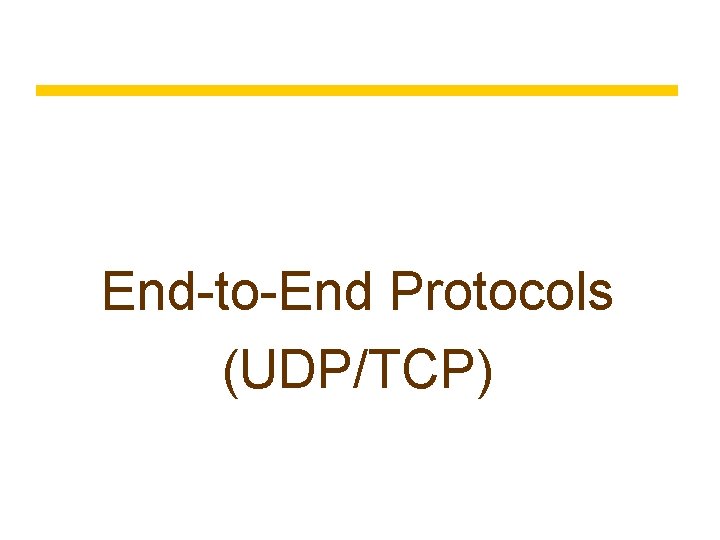 End-to-End Protocols (UDP/TCP) 