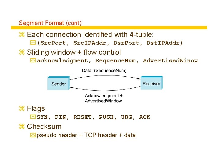 Segment Format (cont) z Each connection identified with 4 -tuple: y (Src. Port, Src.