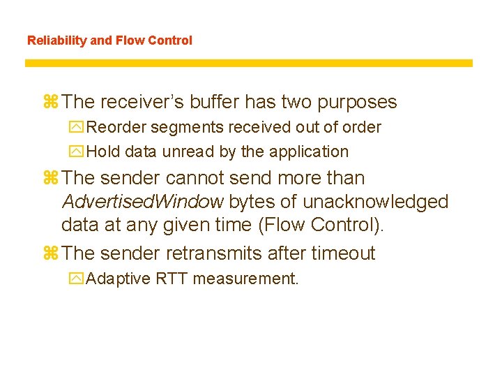 Reliability and Flow Control z The receiver’s buffer has two purposes y. Reorder segments