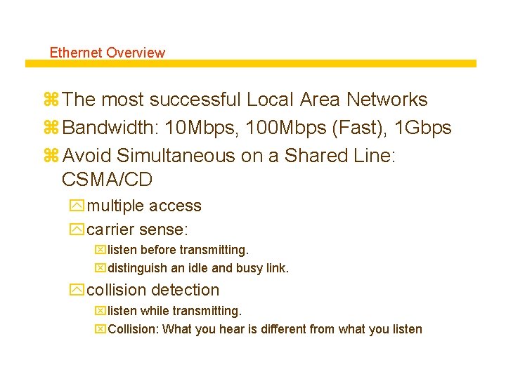 Ethernet Overview z The most successful Local Area Networks z Bandwidth: 10 Mbps, 100