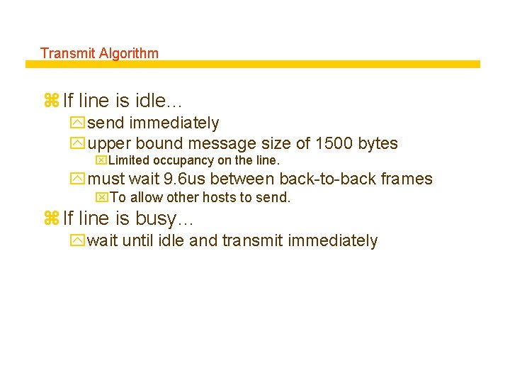 Transmit Algorithm z If line is idle… ysend immediately yupper bound message size of