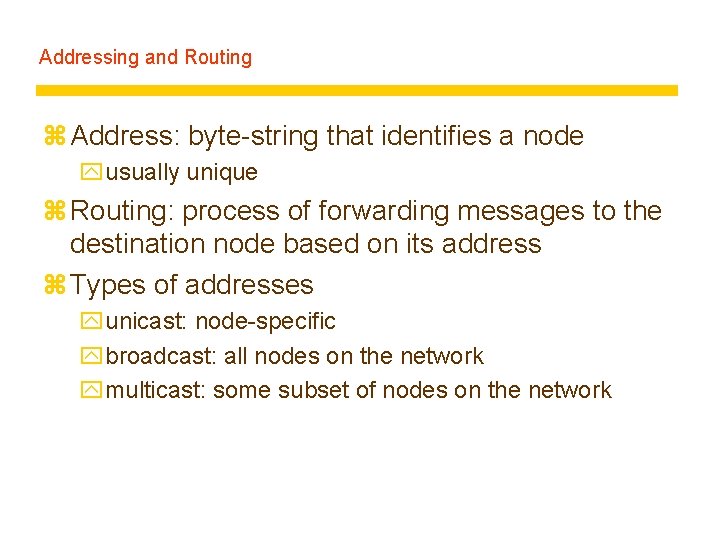 Addressing and Routing z Address: byte-string that identifies a node yusually unique z Routing: