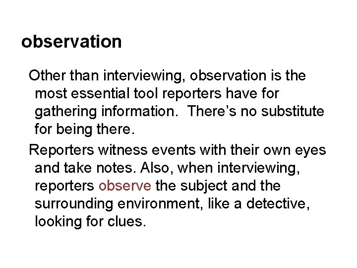 observation Other than interviewing, observation is the most essential tool reporters have for gathering