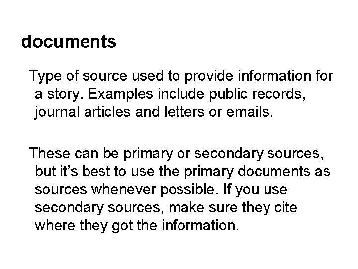 documents Type of source used to provide information for a story. Examples include public