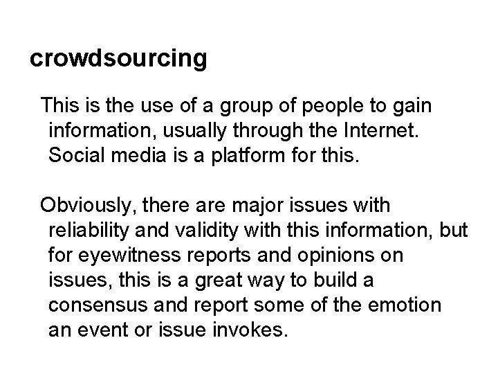 crowdsourcing This is the use of a group of people to gain information, usually