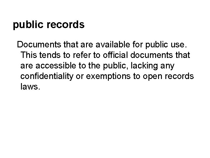 public records Documents that are available for public use. This tends to refer to