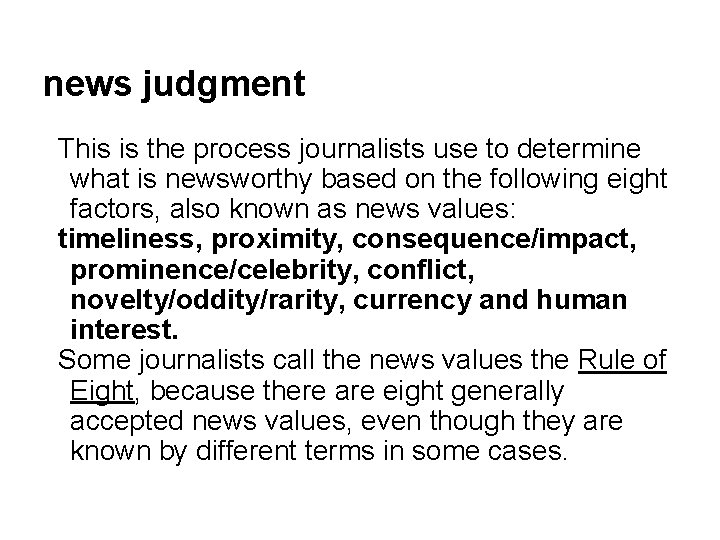 news judgment This is the process journalists use to determine what is newsworthy based