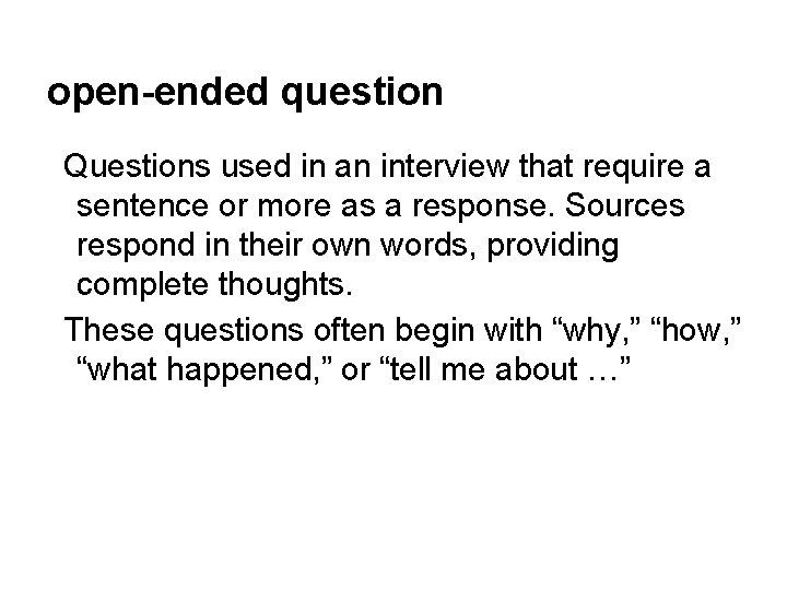 open-ended question Questions used in an interview that require a sentence or more as