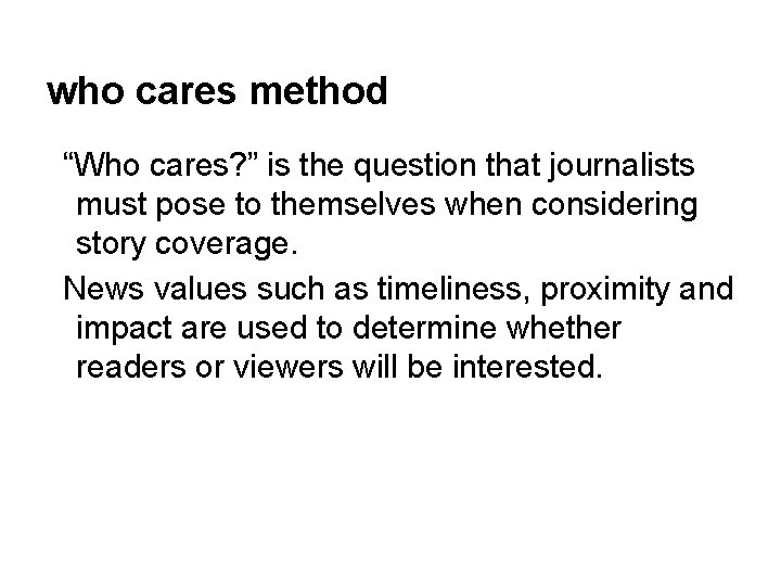 who cares method “Who cares? ” is the question that journalists must pose to