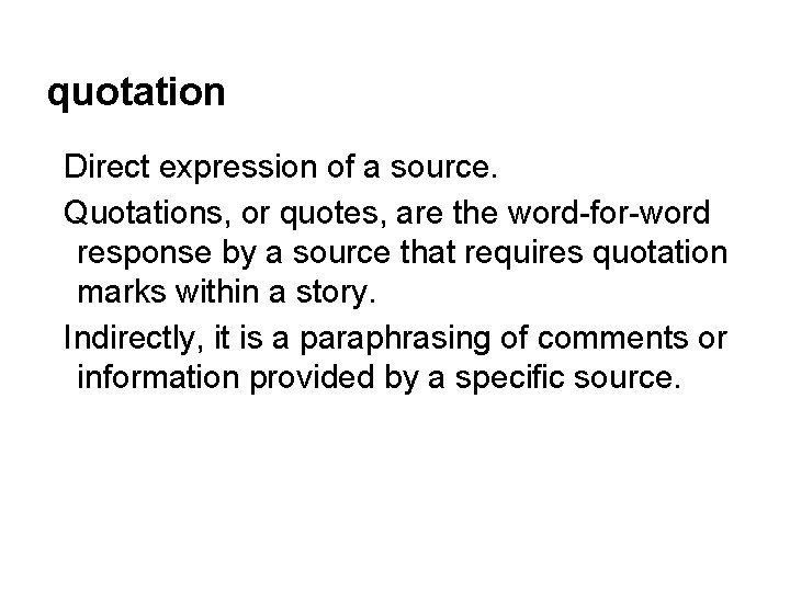 quotation Direct expression of a source. Quotations, or quotes, are the word-for-word response by