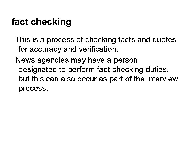 fact checking This is a process of checking facts and quotes for accuracy and