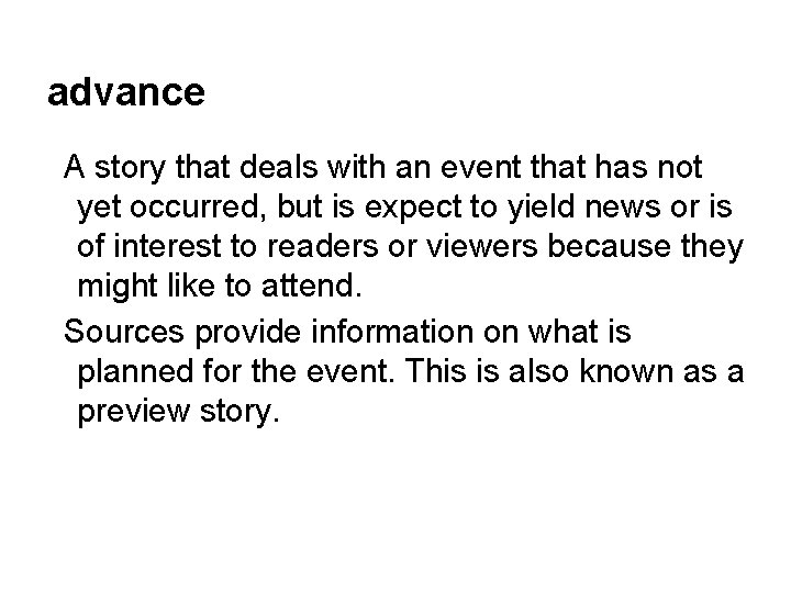 advance A story that deals with an event that has not yet occurred, but