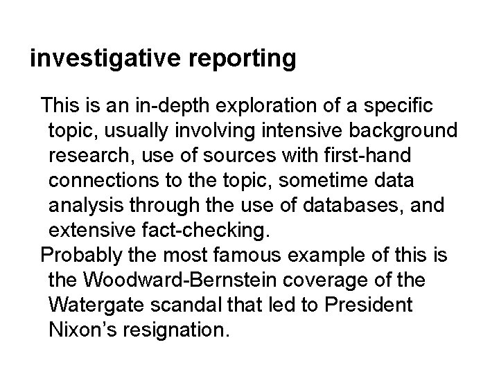 investigative reporting This is an in-depth exploration of a specific topic, usually involving intensive