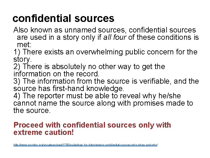 confidential sources Also known as unnamed sources, confidential sources are used in a story