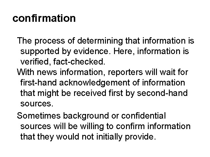 confirmation The process of determining that information is supported by evidence. Here, information is