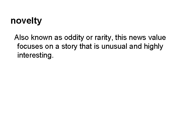 novelty Also known as oddity or rarity, this news value focuses on a story