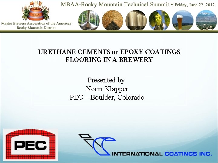 URETHANE CEMENTS or EPOXY COATINGS FLOORING IN A BREWERY Presented by Norm Klapper PEC