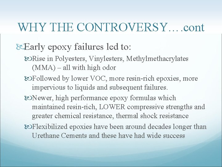 WHY THE CONTROVERSY…. cont Early epoxy failures led to: Rise in Polyesters, Vinylesters, Methylmethacrylates