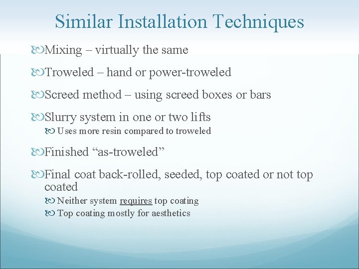 Similar Installation Techniques Mixing – virtually the same Troweled – hand or power-troweled Screed
