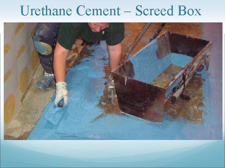 Urethane Cement – Screed Box 