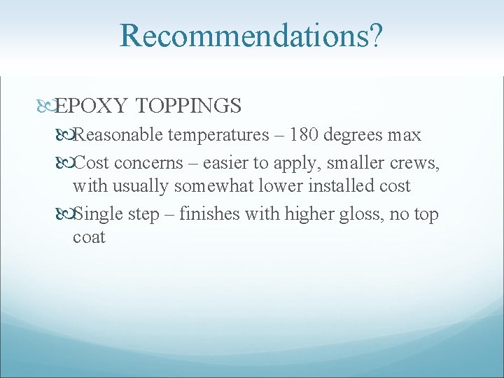 Recommendations? EPOXY TOPPINGS Reasonable temperatures – 180 degrees max Cost concerns – easier to