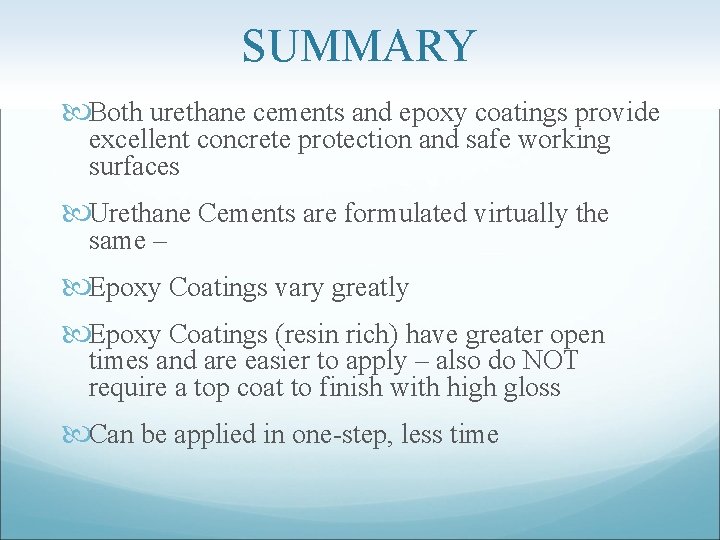 SUMMARY Both urethane cements and epoxy coatings provide excellent concrete protection and safe working