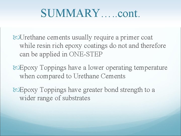 SUMMARY…. . cont. Urethane cements usually require a primer coat while resin rich epoxy