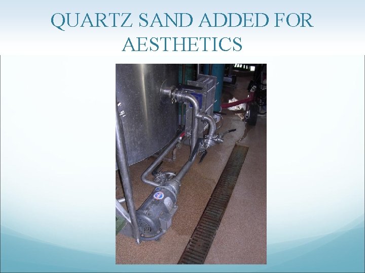 QUARTZ SAND ADDED FOR AESTHETICS 