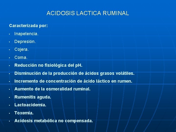 ACIDOSIS LACTICA RUMINAL Caracterizada por: • Inapetencia. • Depresión. • Cojera. • Coma. •