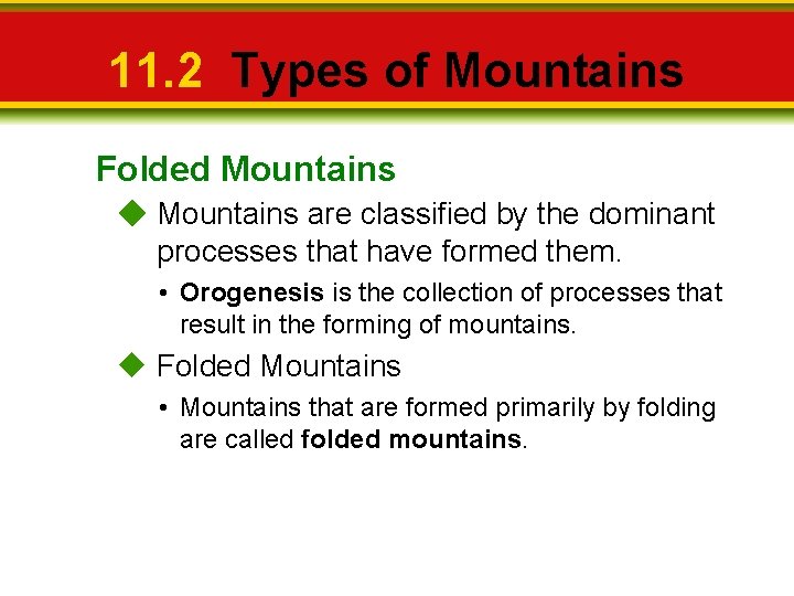 11. 2 Types of Mountains Folded Mountains are classified by the dominant processes that