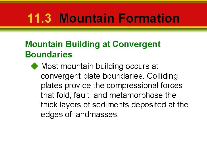 11. 3 Mountain Formation Mountain Building at Convergent Boundaries Most mountain building occurs at
