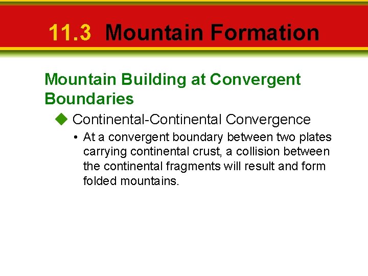 11. 3 Mountain Formation Mountain Building at Convergent Boundaries Continental-Continental Convergence • At a