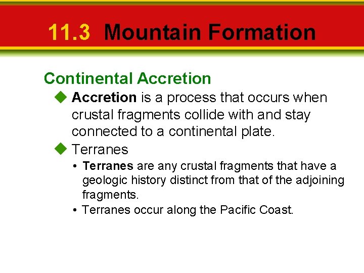 11. 3 Mountain Formation Continental Accretion is a process that occurs when crustal fragments